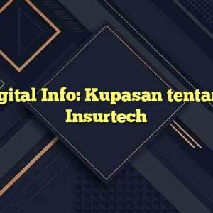 Digital Info: Kupasan tentang Insurtech