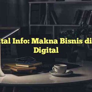 Digital Info: Makna Bisnis di Era Digital